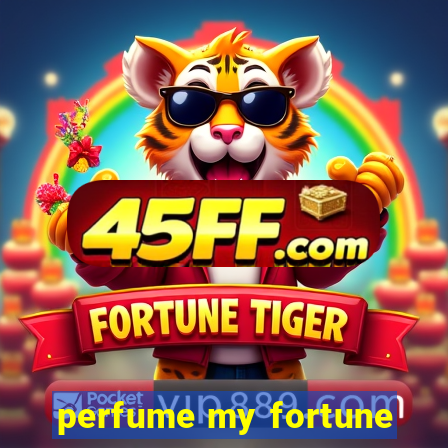 perfume my fortune